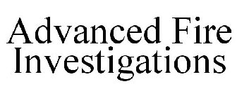 ADVANCED FIRE INVESTIGATIONS
