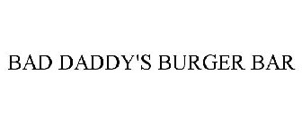 BAD DADDY'S BURGER BAR