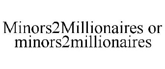 MINORS2MILLIONAIRES OR MINORS2MILLIONAIRES