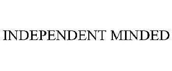 INDEPENDENT MINDED