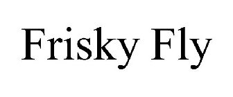 FRISKY FLY
