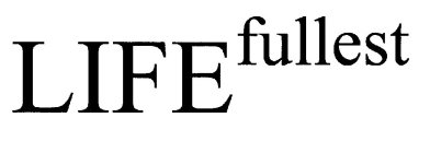 LIFE FULLEST
