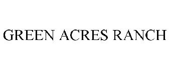 GREEN ACRES RANCH