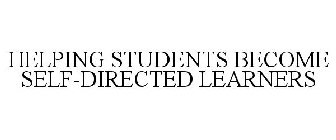 HELPING STUDENTS BECOME SELF-DIRECTED LEARNERS