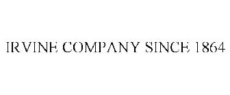 IRVINE COMPANY SINCE 1864