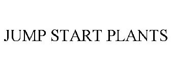 JUMP START PLANTS