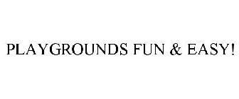 PLAYGROUNDS FUN & EASY!