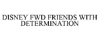 DISNEY FWD FRIENDS WITH DETERMINATION