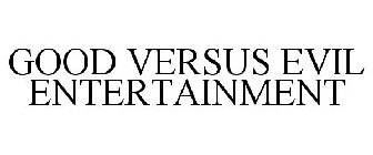 GOOD VERSUS EVIL ENTERTAINMENT