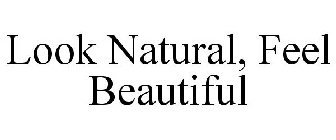 LOOK NATURAL, FEEL BEAUTIFUL