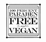 100 PERCENT PARABEN FRAGRANCE & TALC FREE AND VEGAN