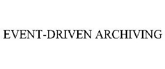 EVENT-DRIVEN ARCHIVING