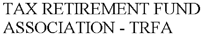 TAX RETIREMENT FUND ASSOCIATION - TRFA