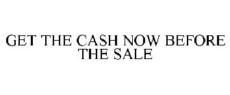 GET THE CASH NOW BEFORE THE SALE