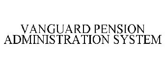 VANGUARD PENSION ADMINISTRATION SYSTEM