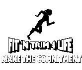 FIT 'N TRIM 4 LIFE MAKE THE COMMITMENT