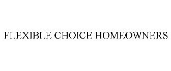 FLEXIBLE CHOICE HOMEOWNERS