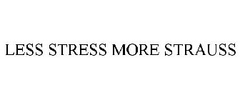 LESS STRESS MORE STRAUSS