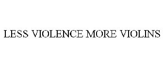 LESS VIOLENCE MORE VIOLINS