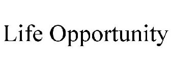 LIFE OPPORTUNITY