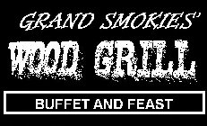 GRAND SMOKIES' WOOD GRILL BUFFET AND FEAST