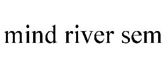 MIND RIVER SEM