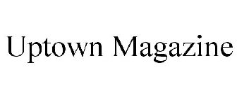 UPTOWN MAGAZINE