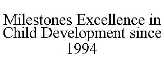 MILESTONES EXCELLENCE IN CHILD DEVELOPMENT SINCE 1994