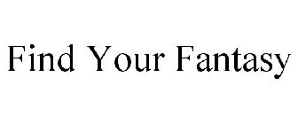 FIND YOUR FANTASY