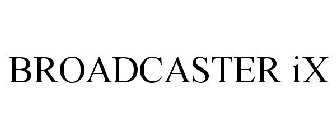 BROADCASTER IX