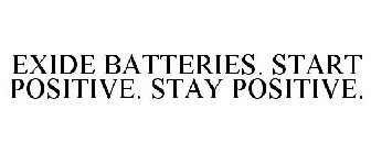 EXIDE BATTERIES. START POSITIVE. STAY POSITIVE.