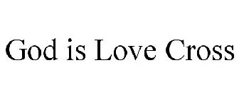 GOD IS LOVE CROSS