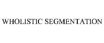 WHOLISTIC SEGMENTATION