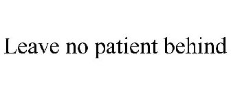 LEAVE NO PATIENT BEHIND