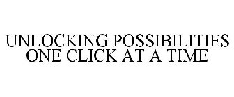 UNLOCKING POSSIBILITIES ONE CLICK AT A TIME