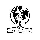 LET IT GROW