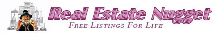 REAL ESTATE NUGGET FREE LISTINGS FOR LIFE