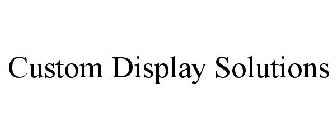 CUSTOM DISPLAY SOLUTIONS