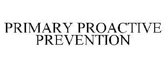 PRIMARY PROACTIVE PREVENTION