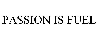 PASSION IS FUEL