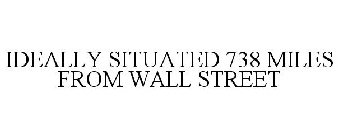 IDEALLY SITUATED 738 MILES FROM WALL STREET