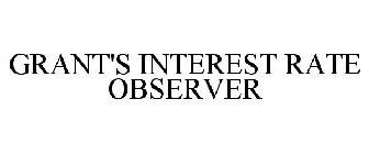 GRANT'S INTEREST RATE OBSERVER