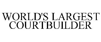 WORLD'S LARGEST COURTBUILDER