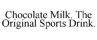 CHOCOLATE MILK. THE ORIGINAL SPORTS DRINK.