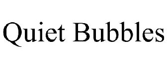 QUIET BUBBLES