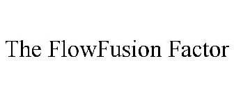 THE FLOWFUSION FACTOR