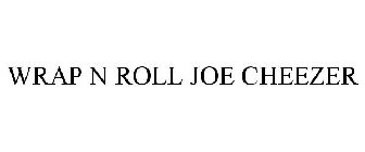 WRAP N ROLL JOE CHEEZER