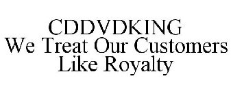 CDDVDKING WE TREAT OUR CUSTOMERS LIKE ROYALTY