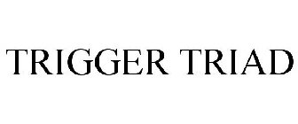 TRIGGER TRIAD