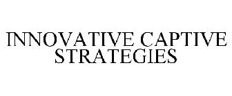 INNOVATIVE CAPTIVE STRATEGIES